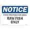 Signmission OSHA Notice Sign, 7" H, Rigid Plastic, NOTICE Food Preparation Area Raw Fish Only Sign, Landscape OS-NS-P-710-L-15711 - alternate 1
